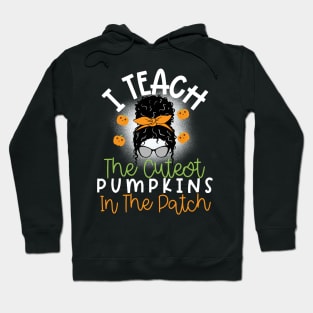 I Teach The Cutest Pumpkins In The Patch Hoodie